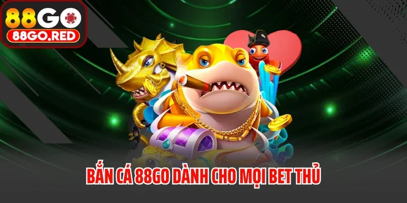 trang chủ 29 Bắn cá 88GO dành cho mọi bet thủ