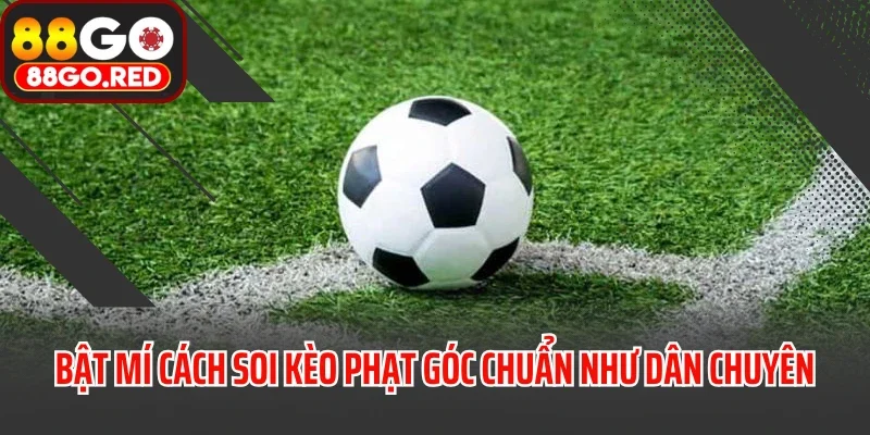 Kèo Phạt Góc Là Gì? Bí Quyết Bắt Kèo Chuẩn Cần Biết 3 Bật mí cách soi kèo phạt góc chuẩn như dân chuyên