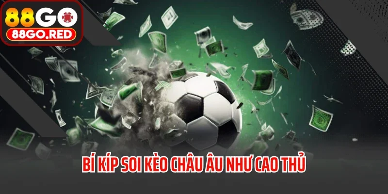 Kèo Châu Âu Là Gì? Hé Lộ Bí Kíp Đọc Kèo Như Chuyên Gia 3 Bí kíp soi kèo châu Âu như cao thủ