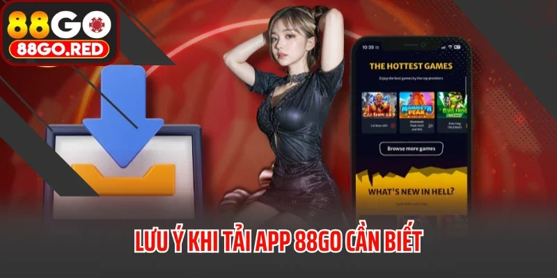 Tải App 88GO 3 Lưu ý khi tải app 88GO cần biết