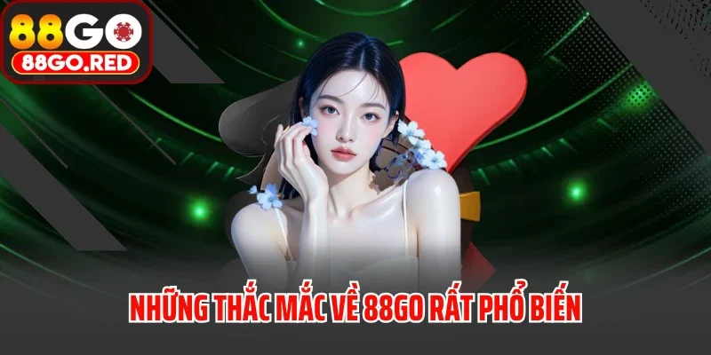 trang chủ 32 Những thắc mắc về 88GO rất phổ biến