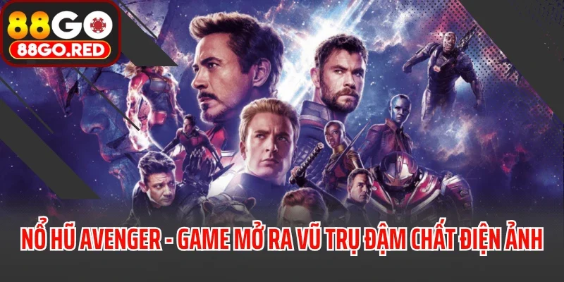 Nổ Hũ Avenger - Game Mở Ra Vũ Trụ Giải Trí Đậm Chất Điện Ảnh 2 Nổ Hũ Avenger - Game Mở Ra Vũ Trụ Giải Trí Đậm Chất Điện Ảnh