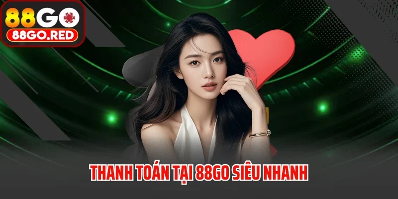 trang chủ 28 Thanh toán tại 88GO siêu nhanh